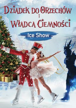 ICE SHOW - "Dziadek do Orzechów i Władca Ciemności"