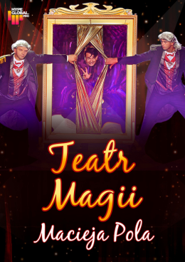 Teatr Magii Macieja Pola - Interaktywne Familijne Widowisko Najsłynniejszego Polskiego Iluzjonisty